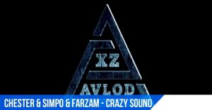 XZ Avlod (Chester & Simpo) & FARZAM - Crazy sound