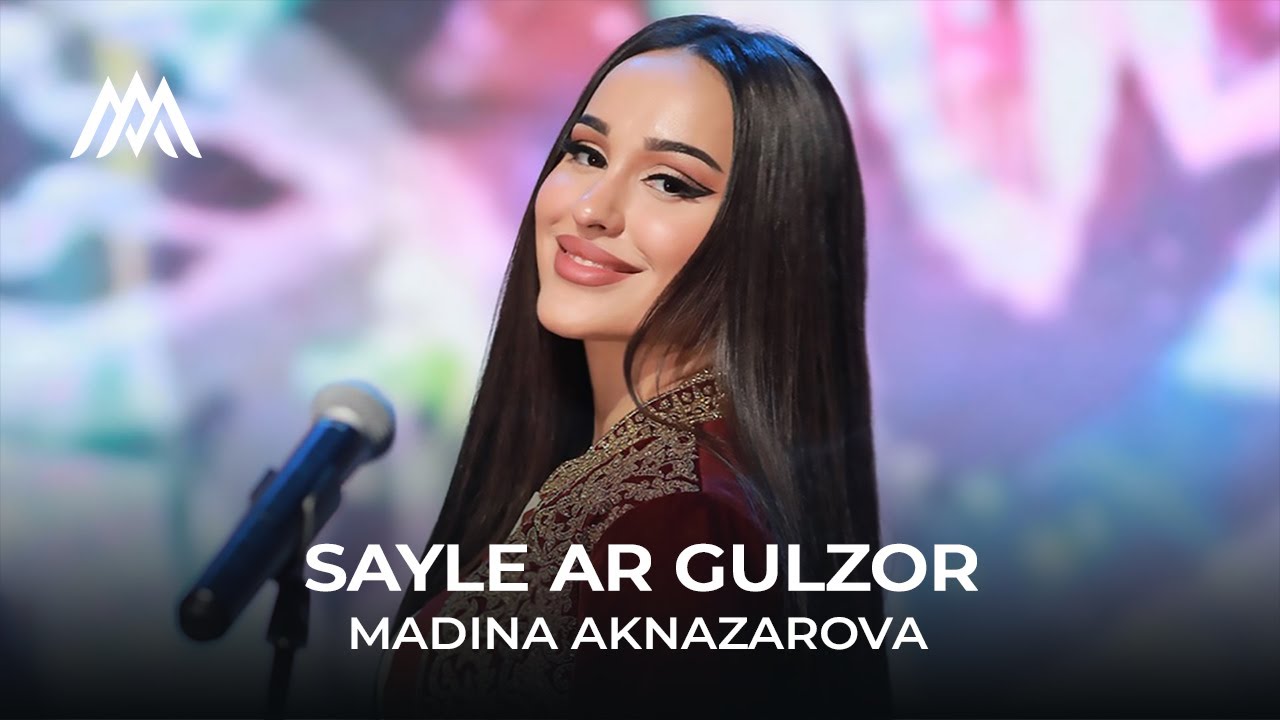 Madina Aknazarova - Sayle Ar Gulzor